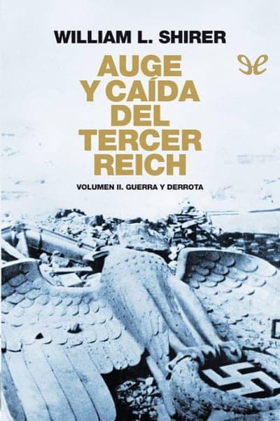 Auge y caída del Tercer Reich II